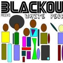 BLACKOUT Presents White People At iO Cabaret